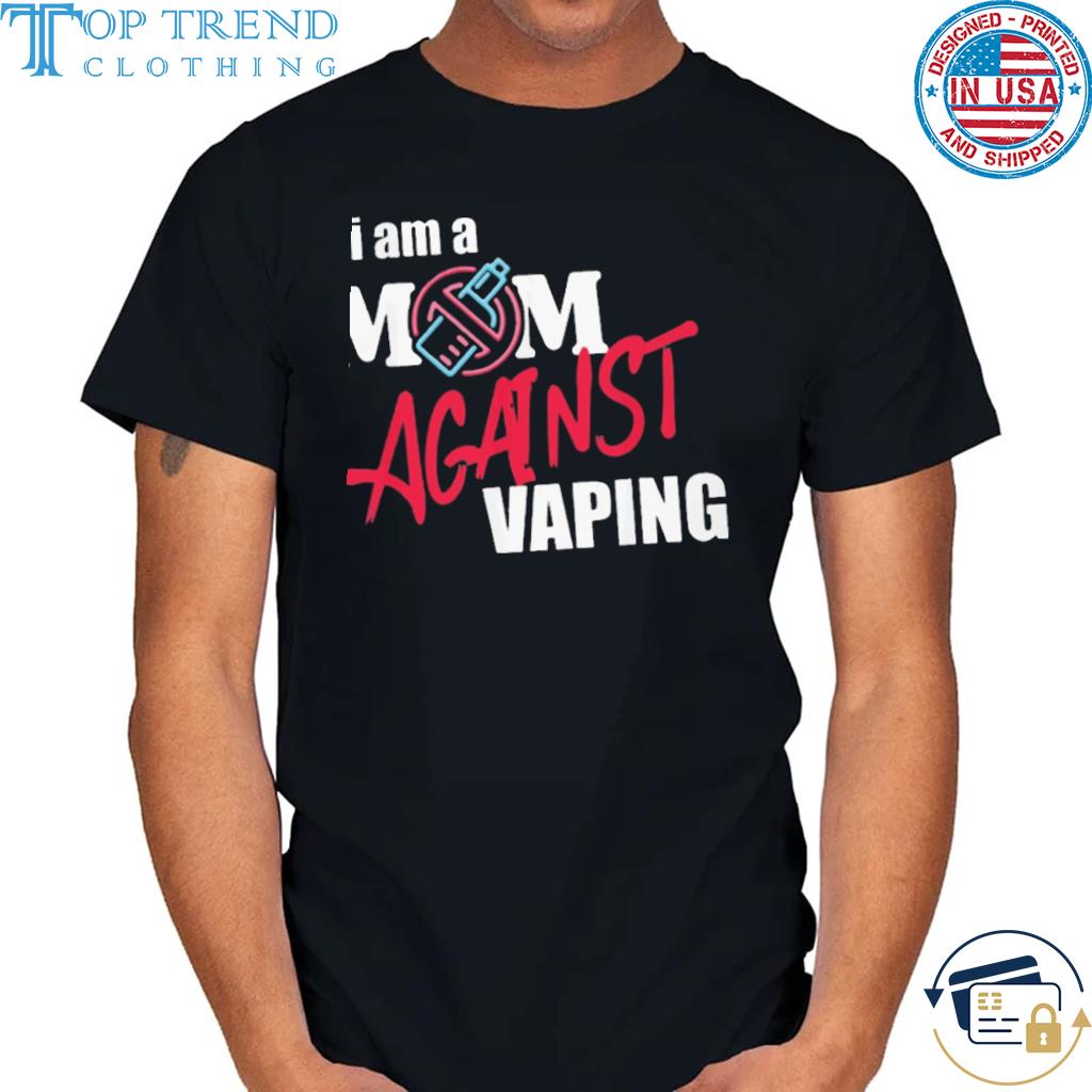 Best i am a mom against vaping shirt
