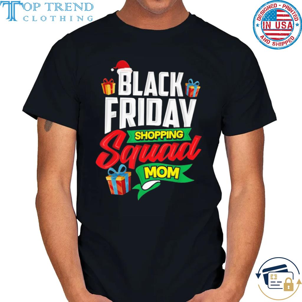 Funny black friday shopping squad mom shopper shirt