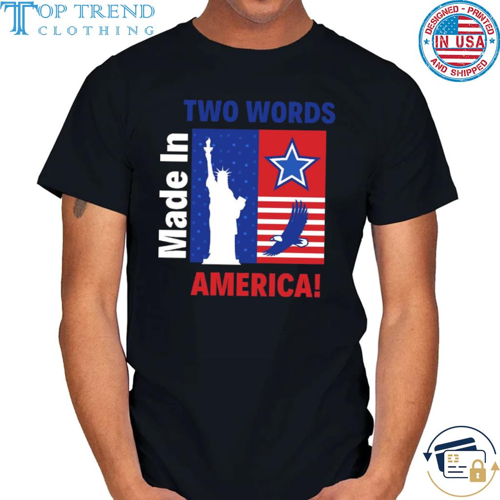 Funny two words made in america political quote shirt