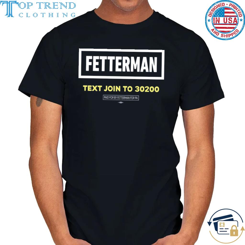 Nice fetterman text join to 30200 shirt