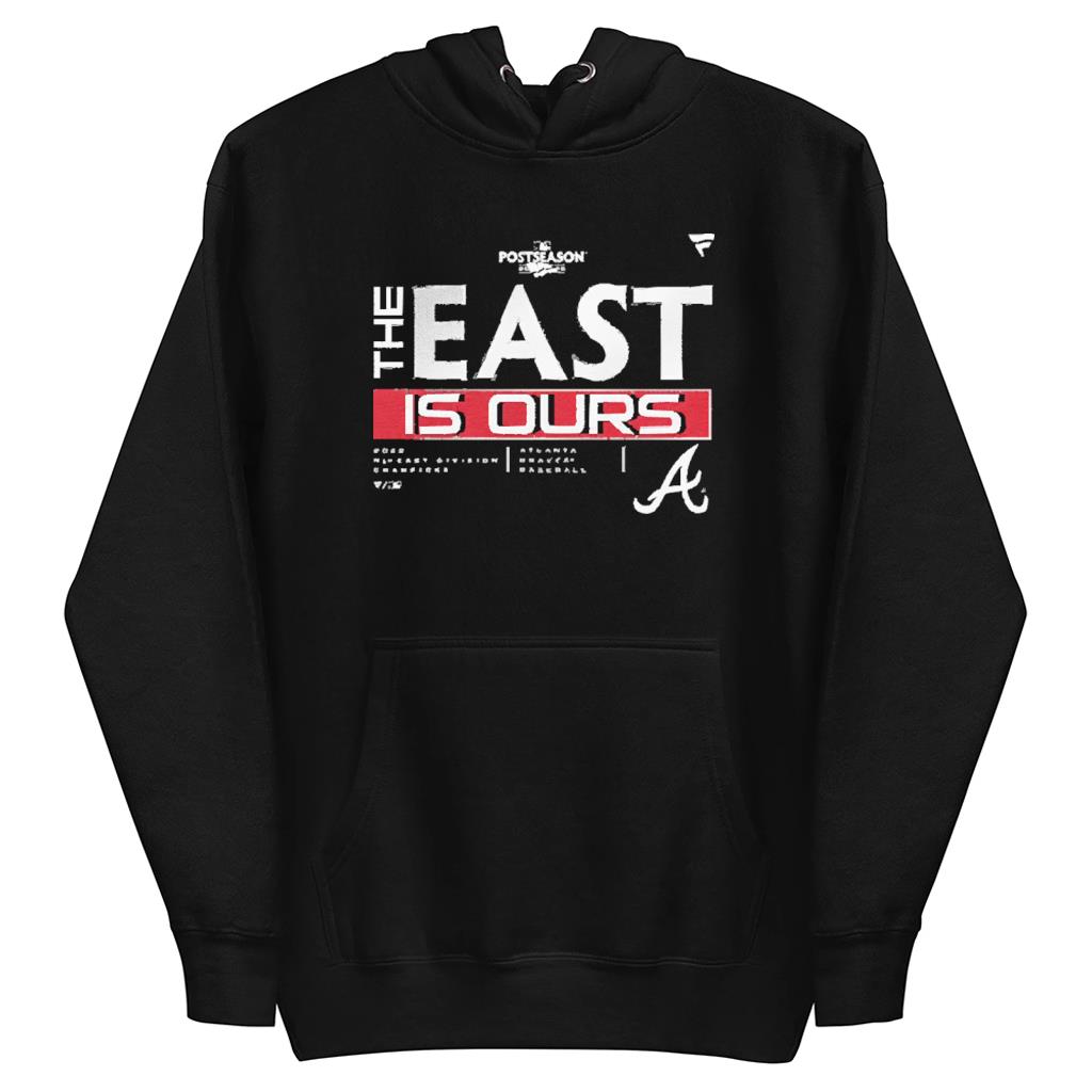 Official Atlanta Braves The East Is Ours 2022 Shirt hoodie