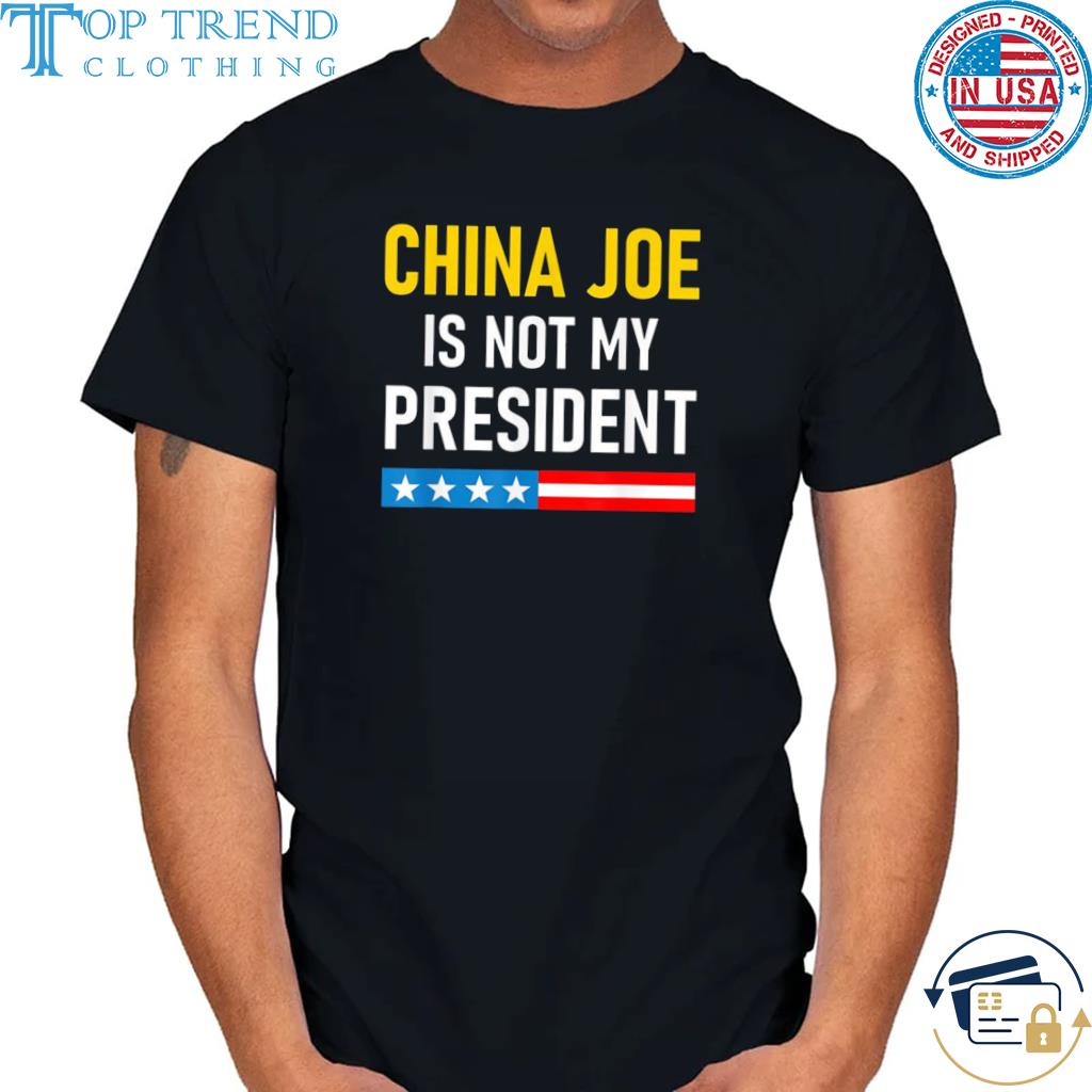 Official china joe biden is not my president 2022 shirt