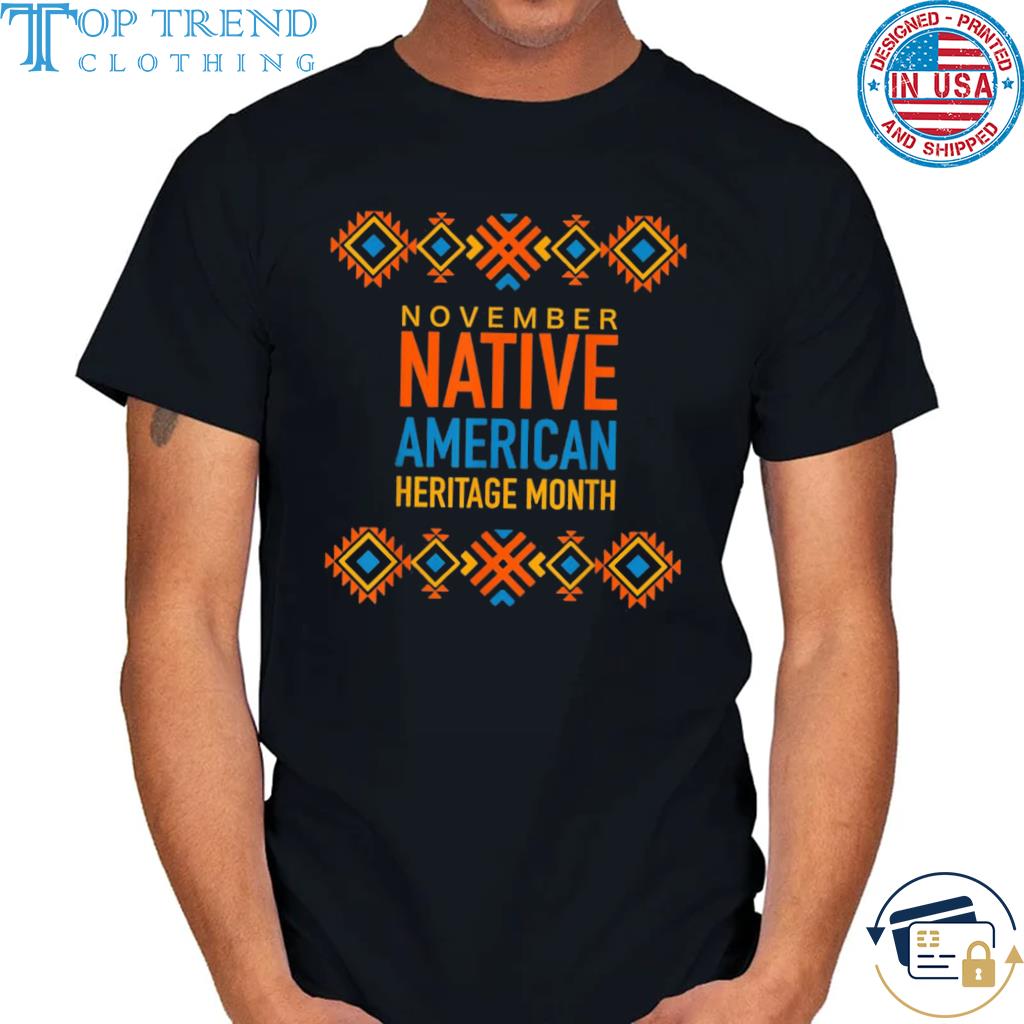 Original november native american heritage month shirt