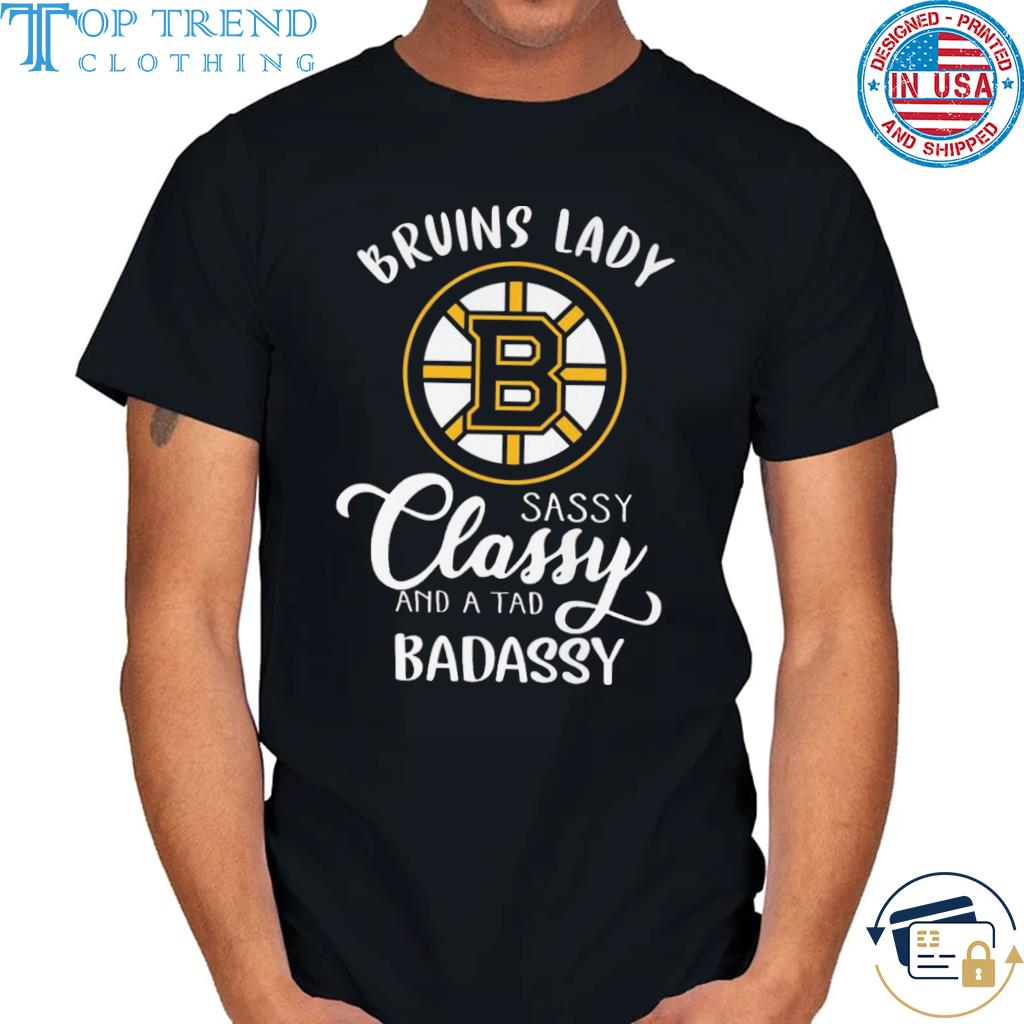 Top boston Bruins lady sassy classy and a tad badassy 2022 shirt