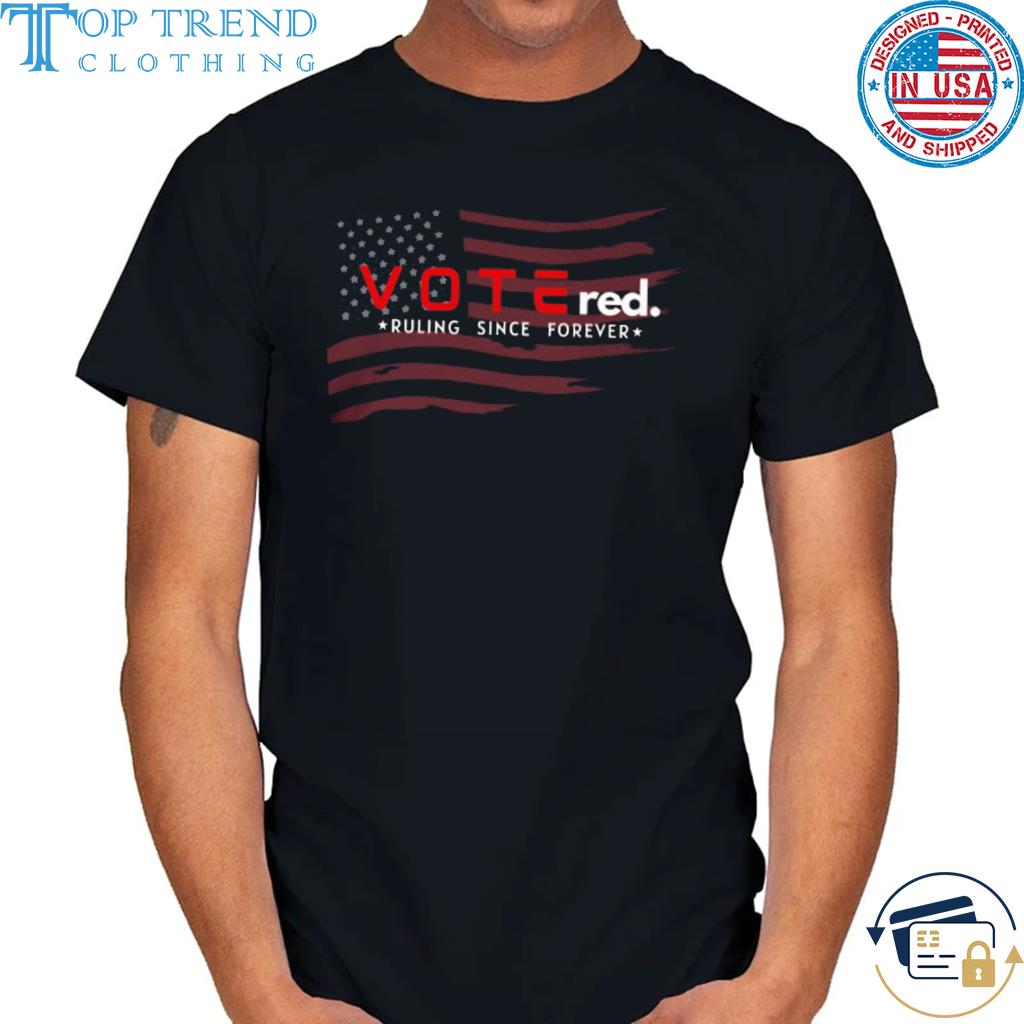 Top vote red ruling since forever American flag shirt