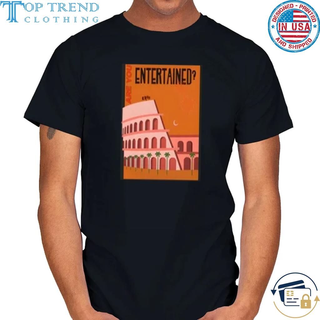 Are you entertained shirt