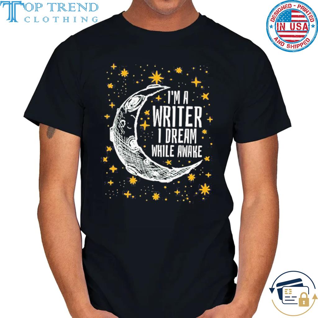 Awesome i’m A Writer I Dream While Awake Shirt