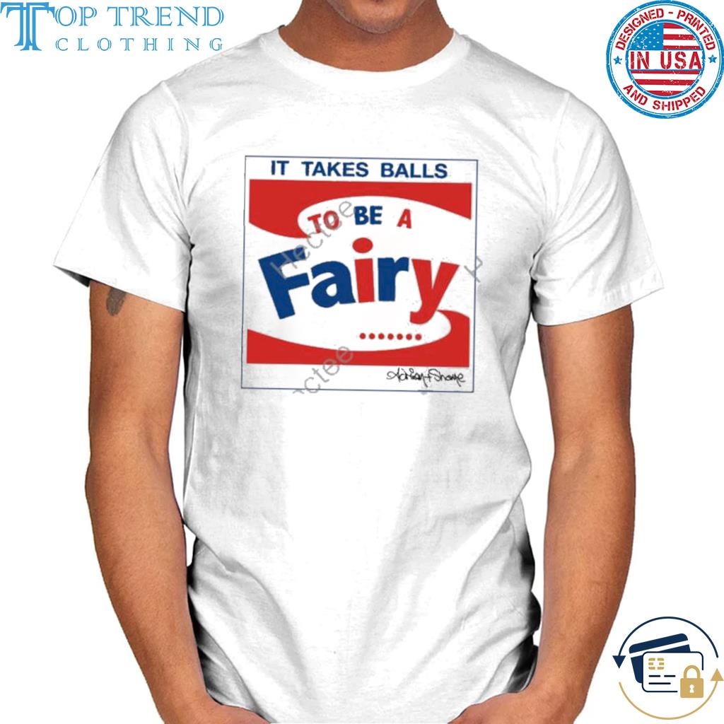 Awesome it takes balls to be a fairy shirt