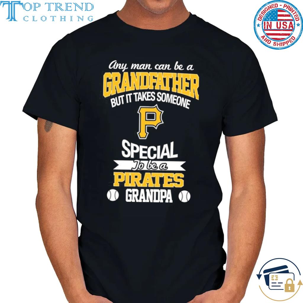 Awesome it takes someone special to be a Pittsburgh pirates grandpa shirt