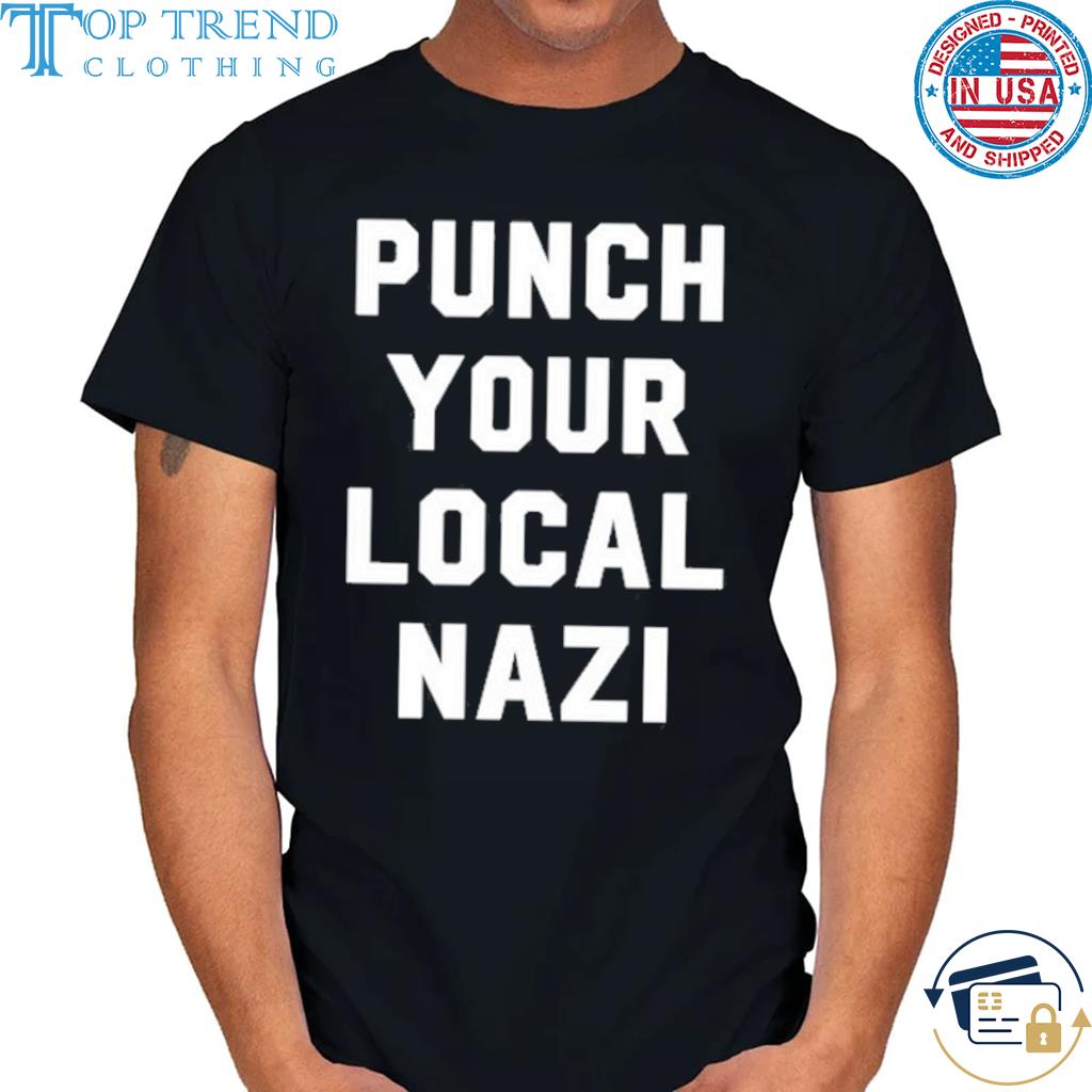 Awesome punch Your Local Nazi Shirt