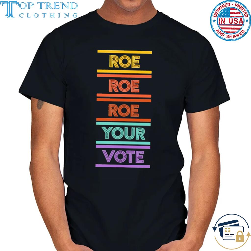 Awesome roe roe roe your vote shirt
