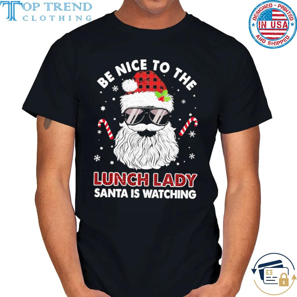 Be Nice To The Lunch Lady Santa Is Watching Christmas sweater