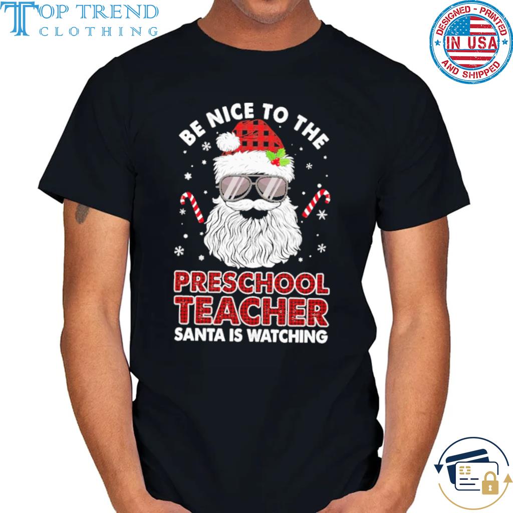Be nice to the preschool teacher santa is watching Christmas sweater