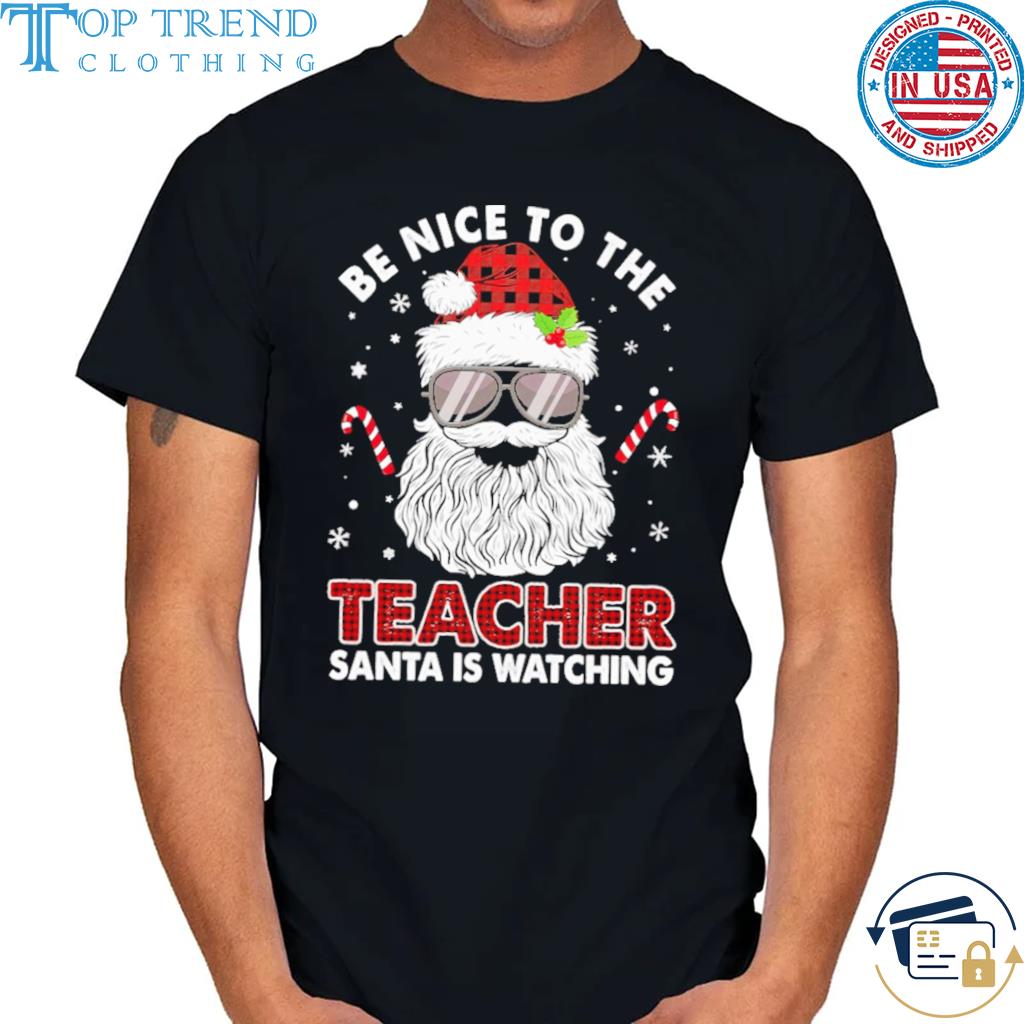 Be nice to the teacher santa is watching Christmas sweater