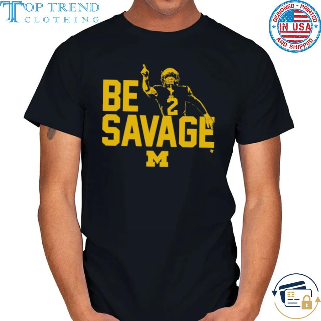 Be savage michigan wolverines shirt