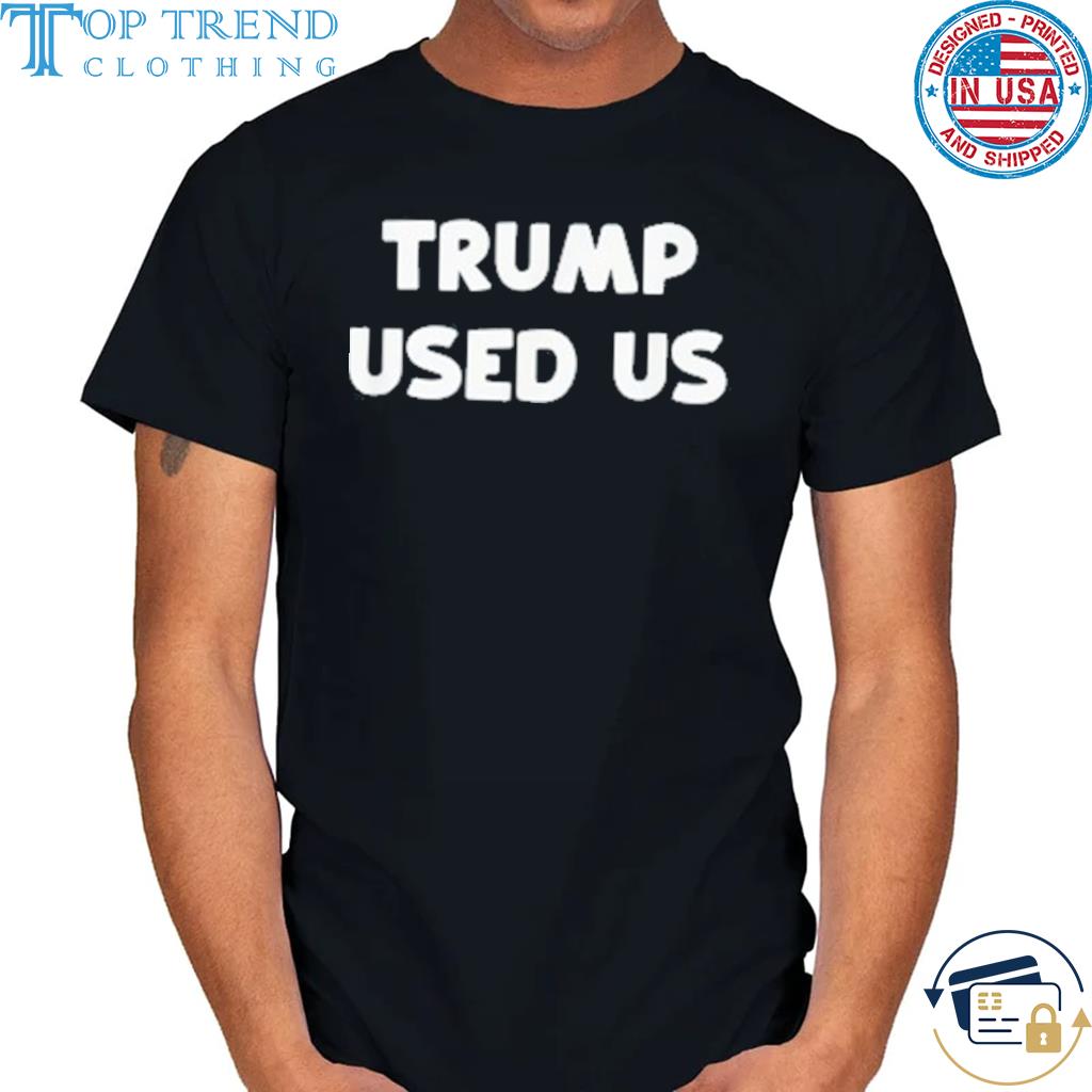 Best donald Trump Used Us Shirt