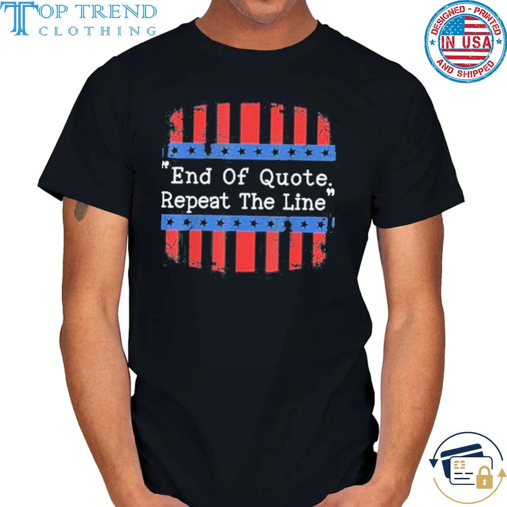 Best end Of Quote Repeat The Line Joe Prompter Political Pun Shirt