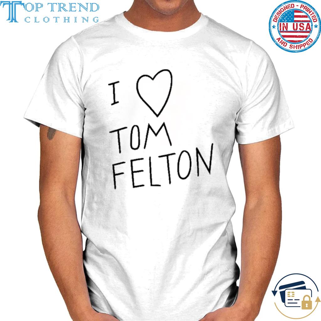 Best i Love Tom Felton Shirt