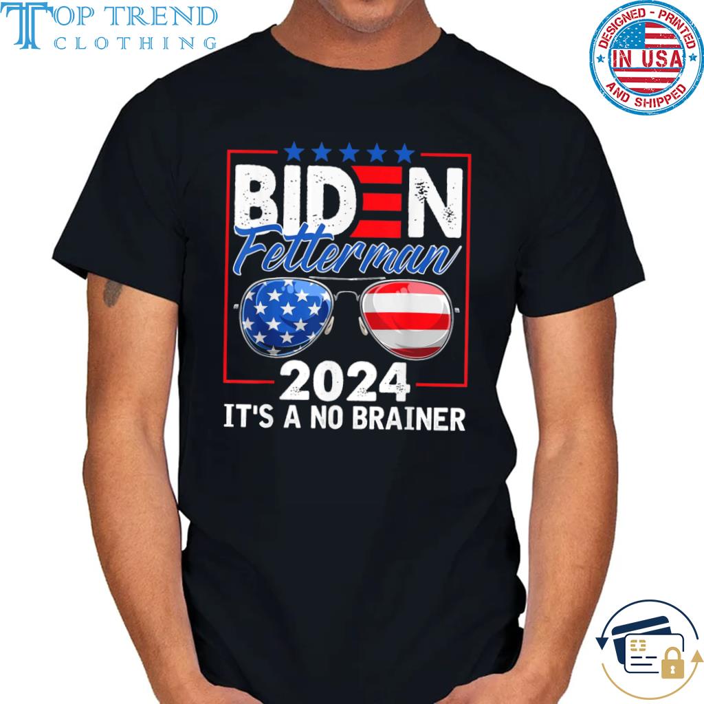 Biden fetterman 2024 it's a no brainer political sunglasses American flag shirt