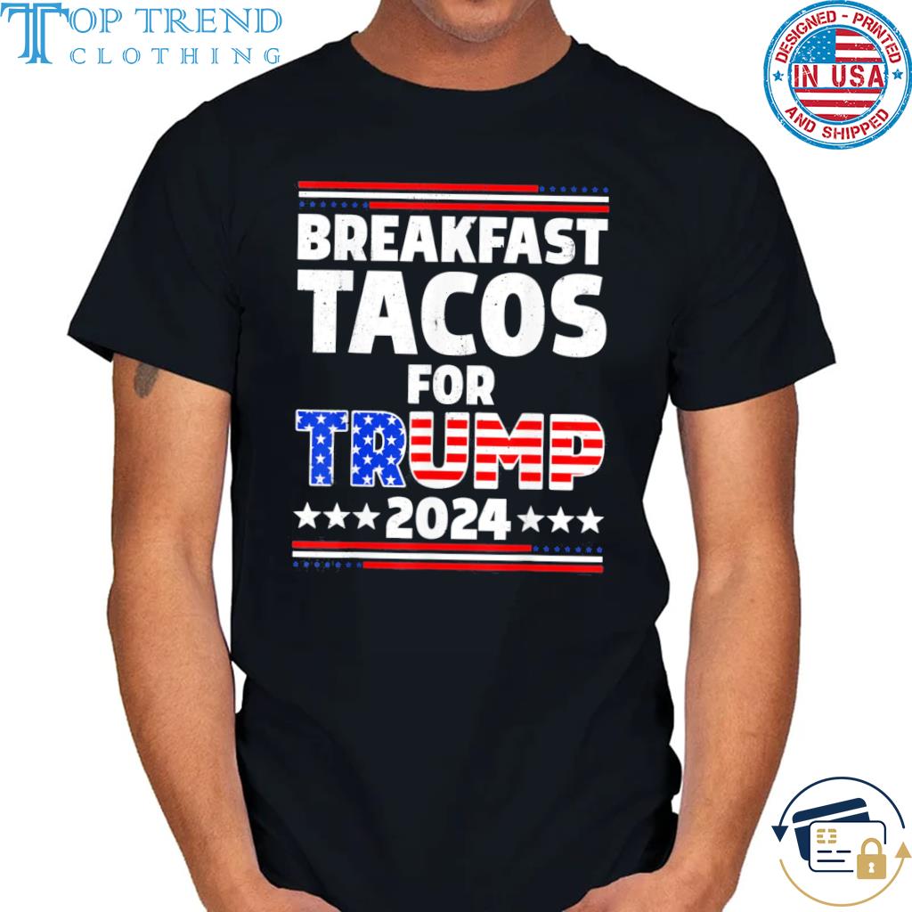 Breakfast Tacos For Trump 2024, Not Your Breakfast T-Shirt
