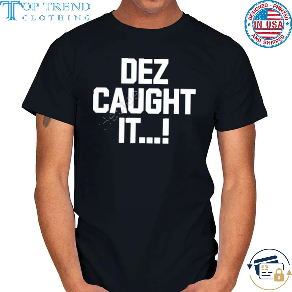 Dez caught it 2022 shirt