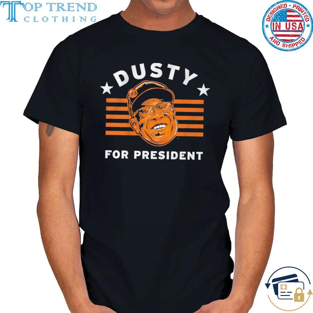 Dusty baker for president shirt
