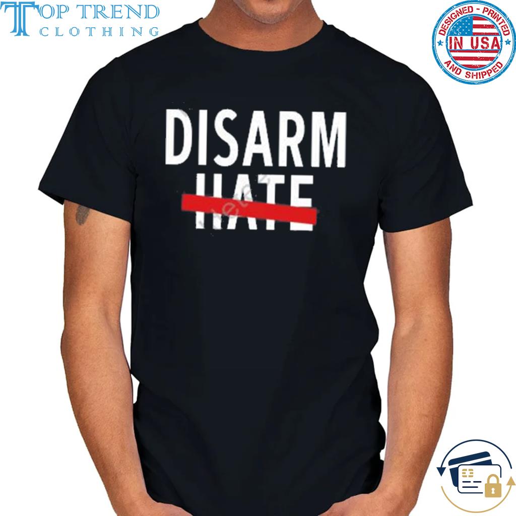Funny disarm hate 2022 shirt