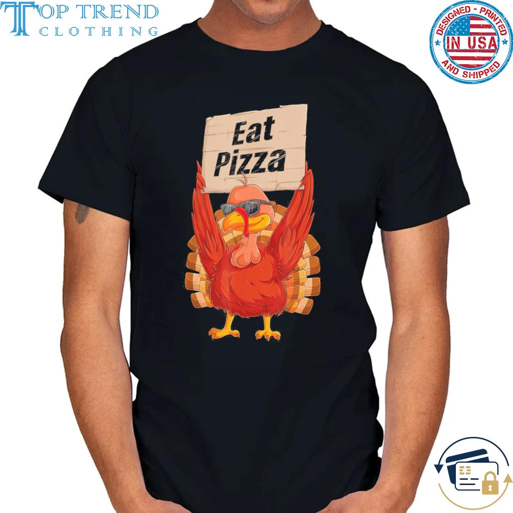 Funny eat Pizza Thanksgiving T Shirt