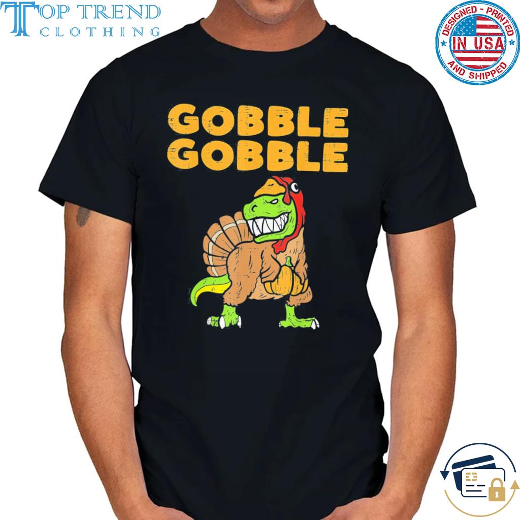 Gobble gobble turkey thanksgiving shirt