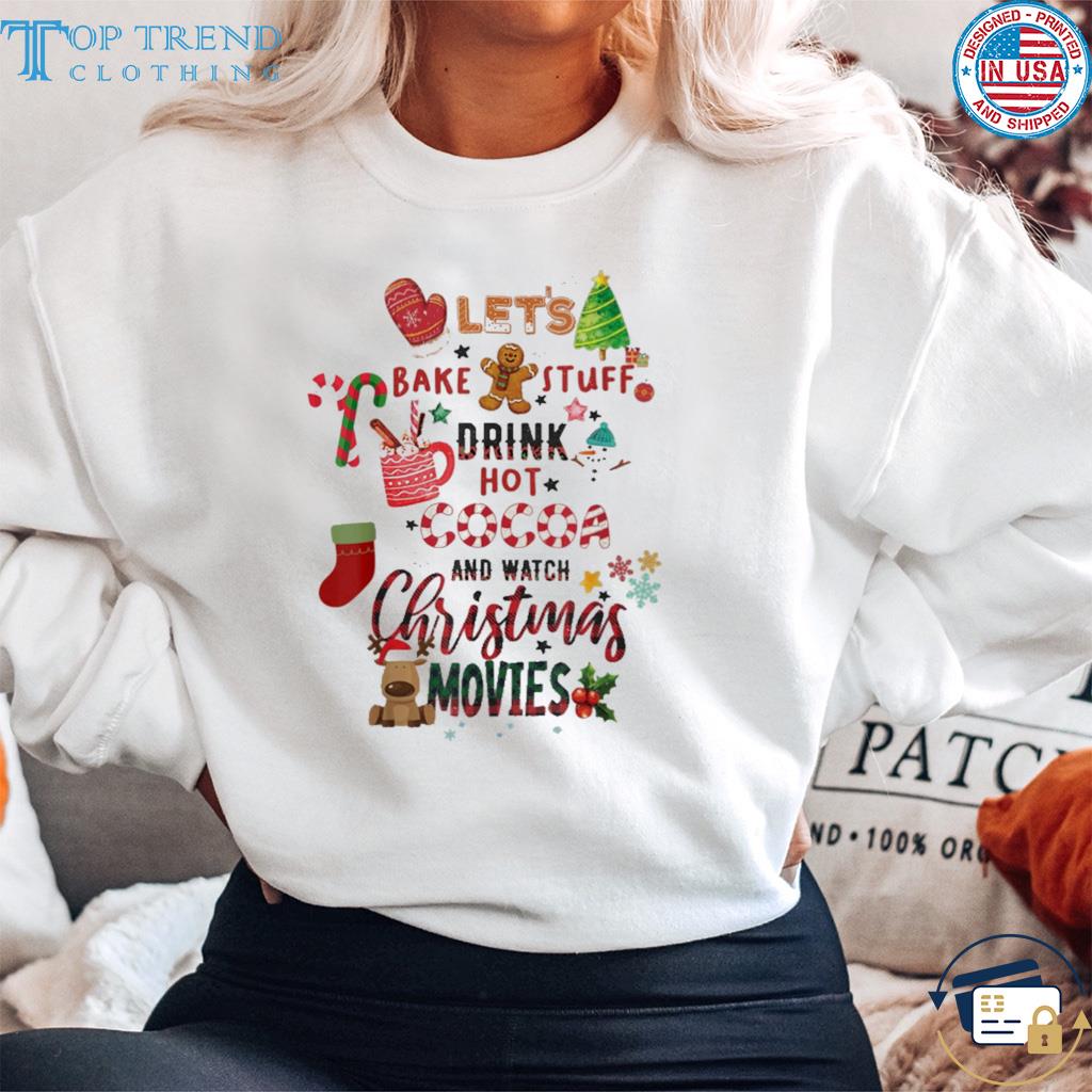 Let's bake stuff drink hot cocoa and watch Christmas movies sweater sweater