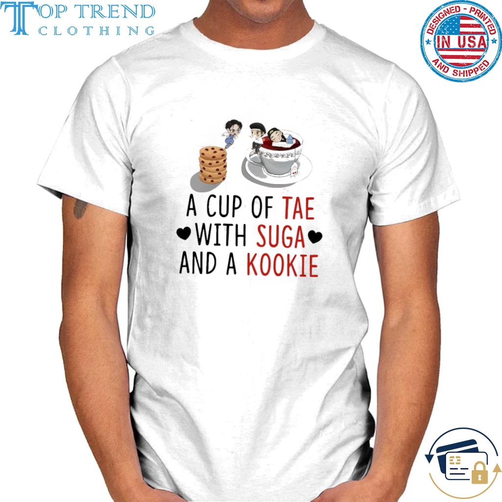 Nice a cup of tae with suga and kookie shirt