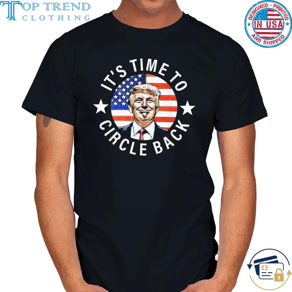 Nice it's time to circle back Trump comeback 2024 quote shirt