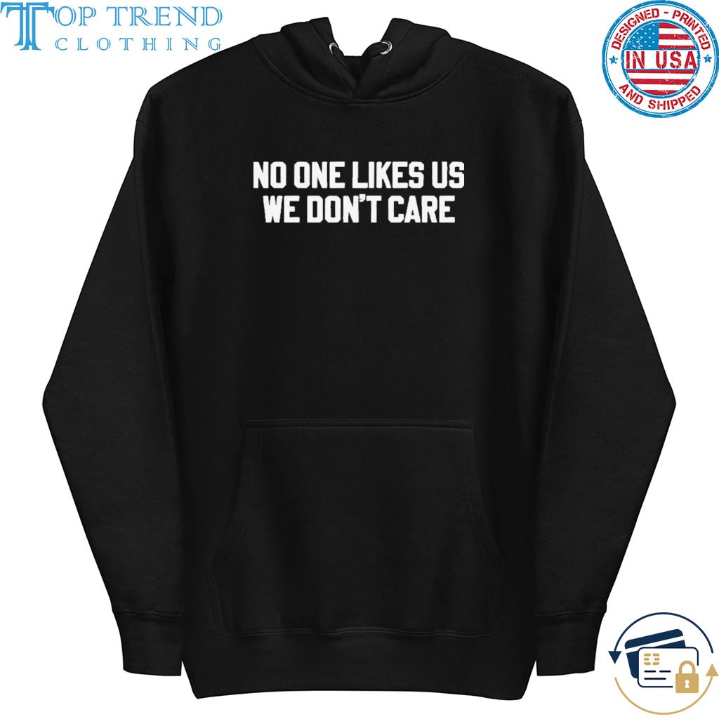 No one likes us we don't care s hoodie
