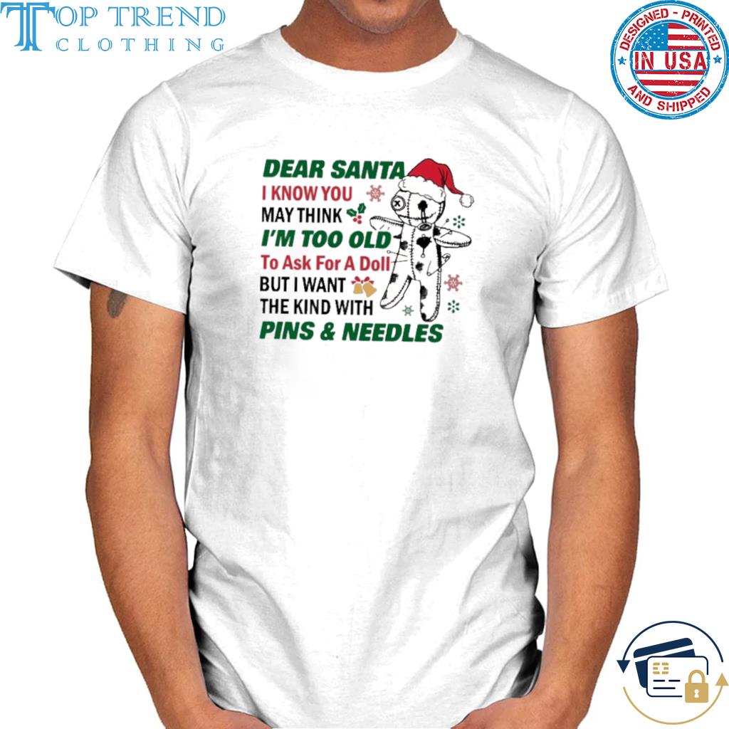 Official dear santa I know you may think I'm too old pins and needles shirt