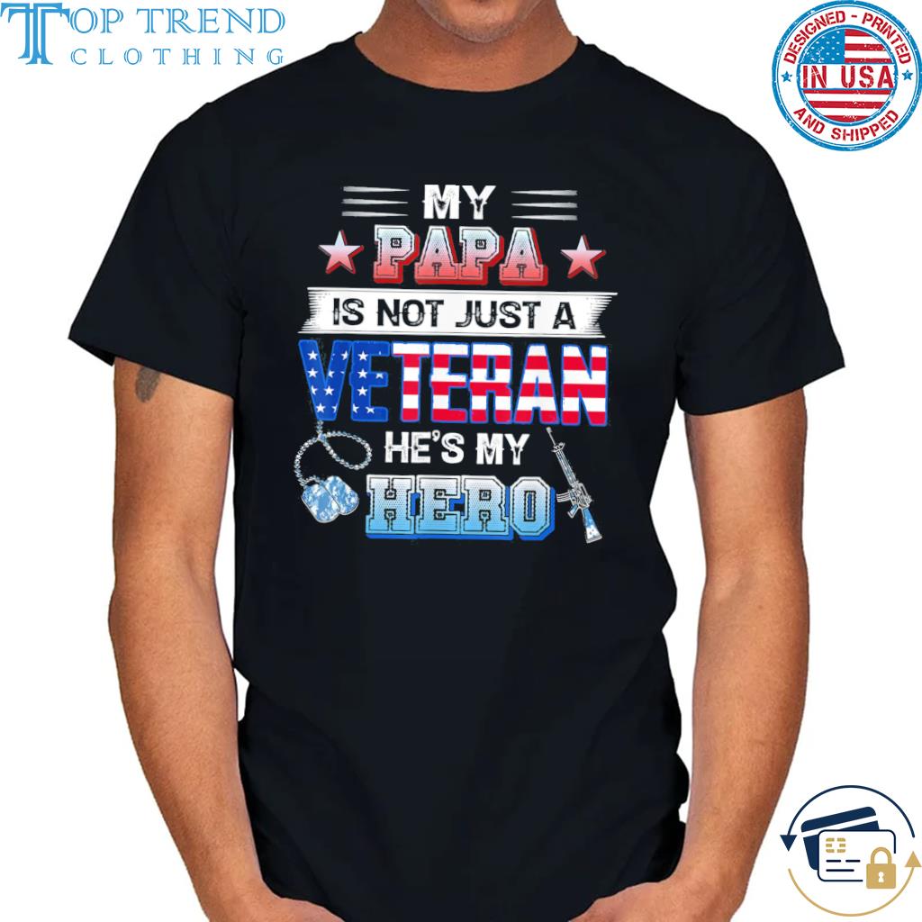 Official my Papa Is Not Just A Veteran He's My Hero Shirt