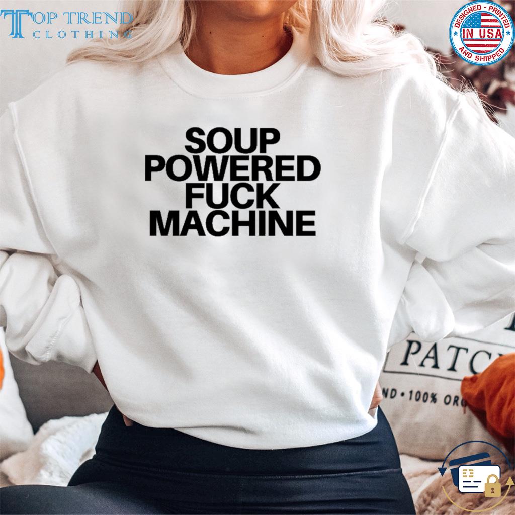 Official soup Powered fuck machine s sweater