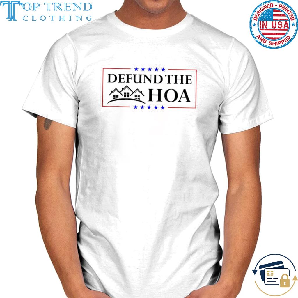 Original defund the hoa homeowners association shirt