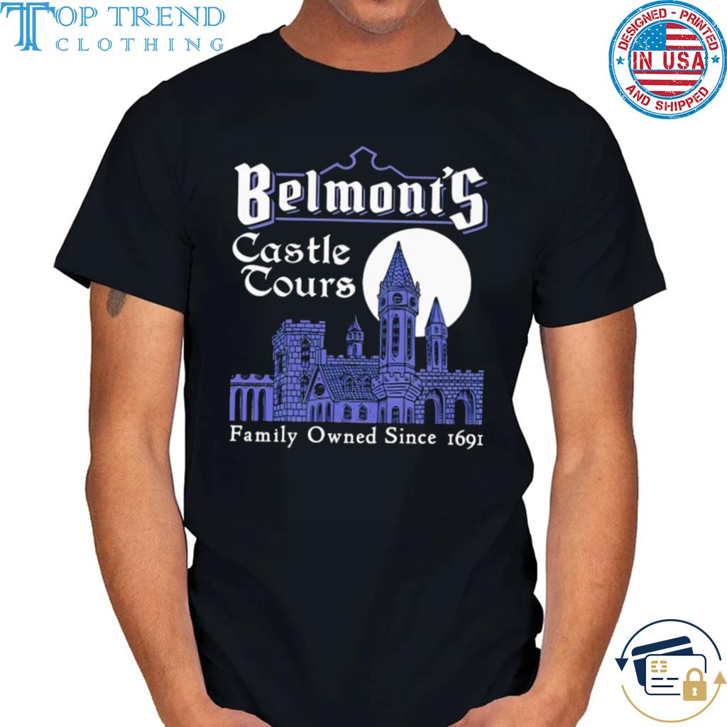 Premium belmont's castle tours family owned since 1691 shirt