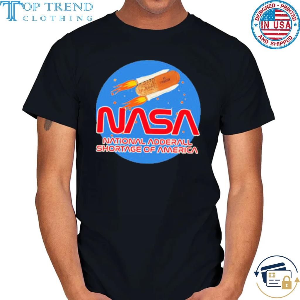 Premium nasa National Adderall Shortage Of America Shirt