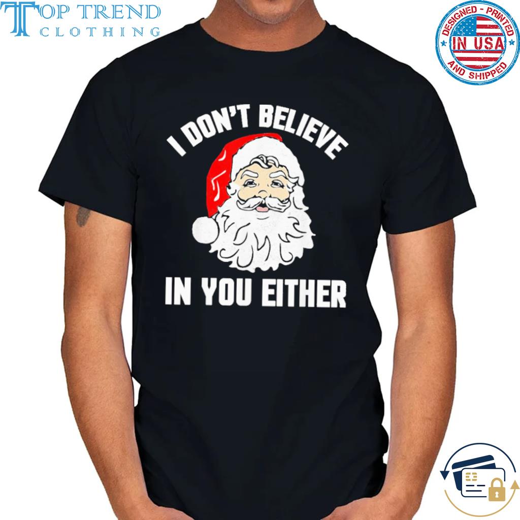 Santa claus I don't believe in you either Christmas sweater