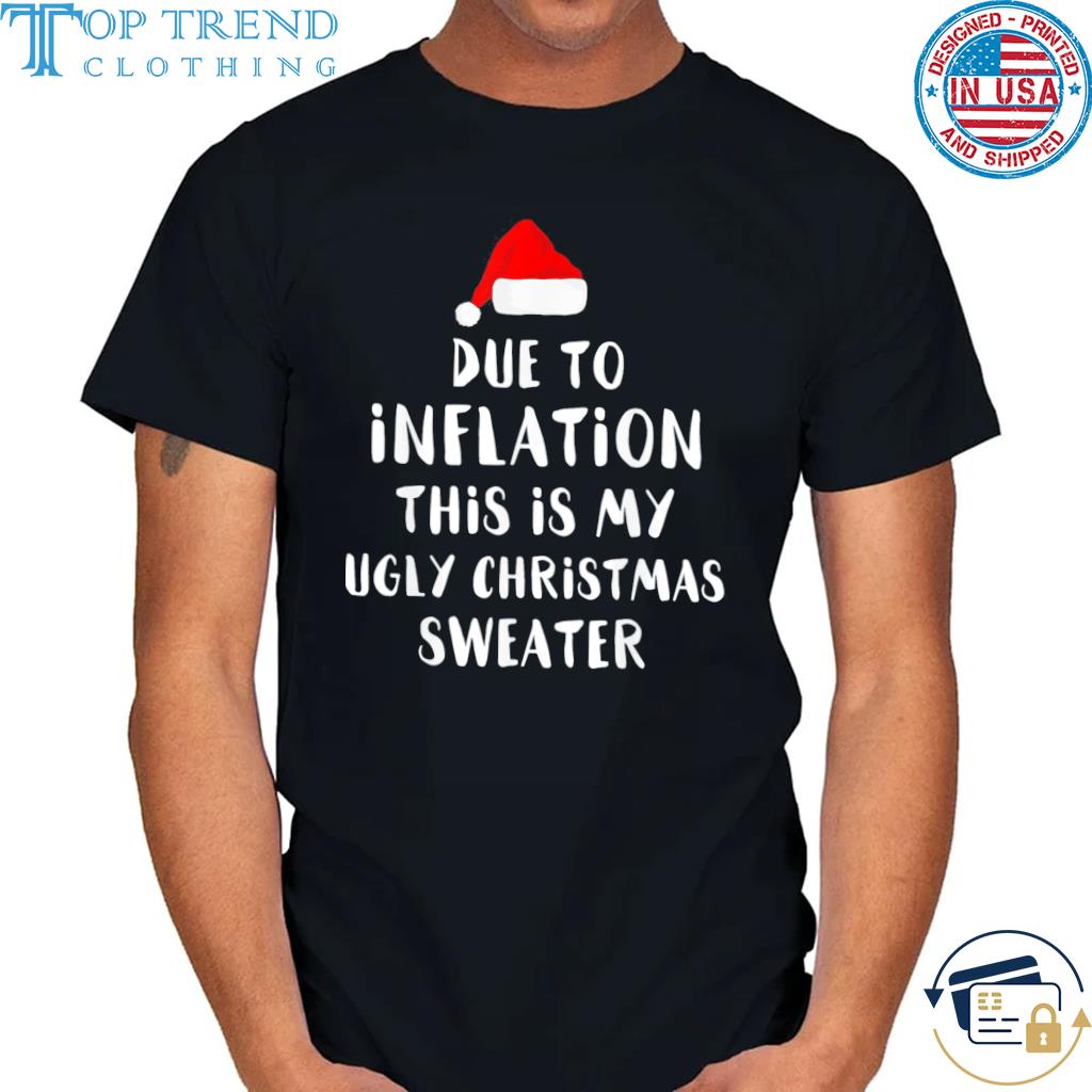 Santa due to inflation this is my ugly 2022 Christmas sweater
