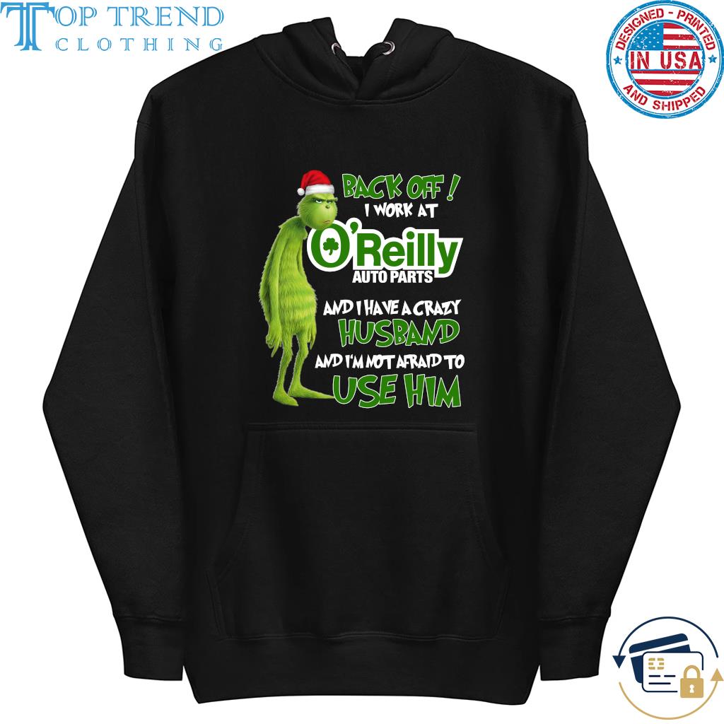 Santa Grinch back off I work at O’reilly and I have crazy husband and I’m not afraid to use him Christmas sweats hoodie