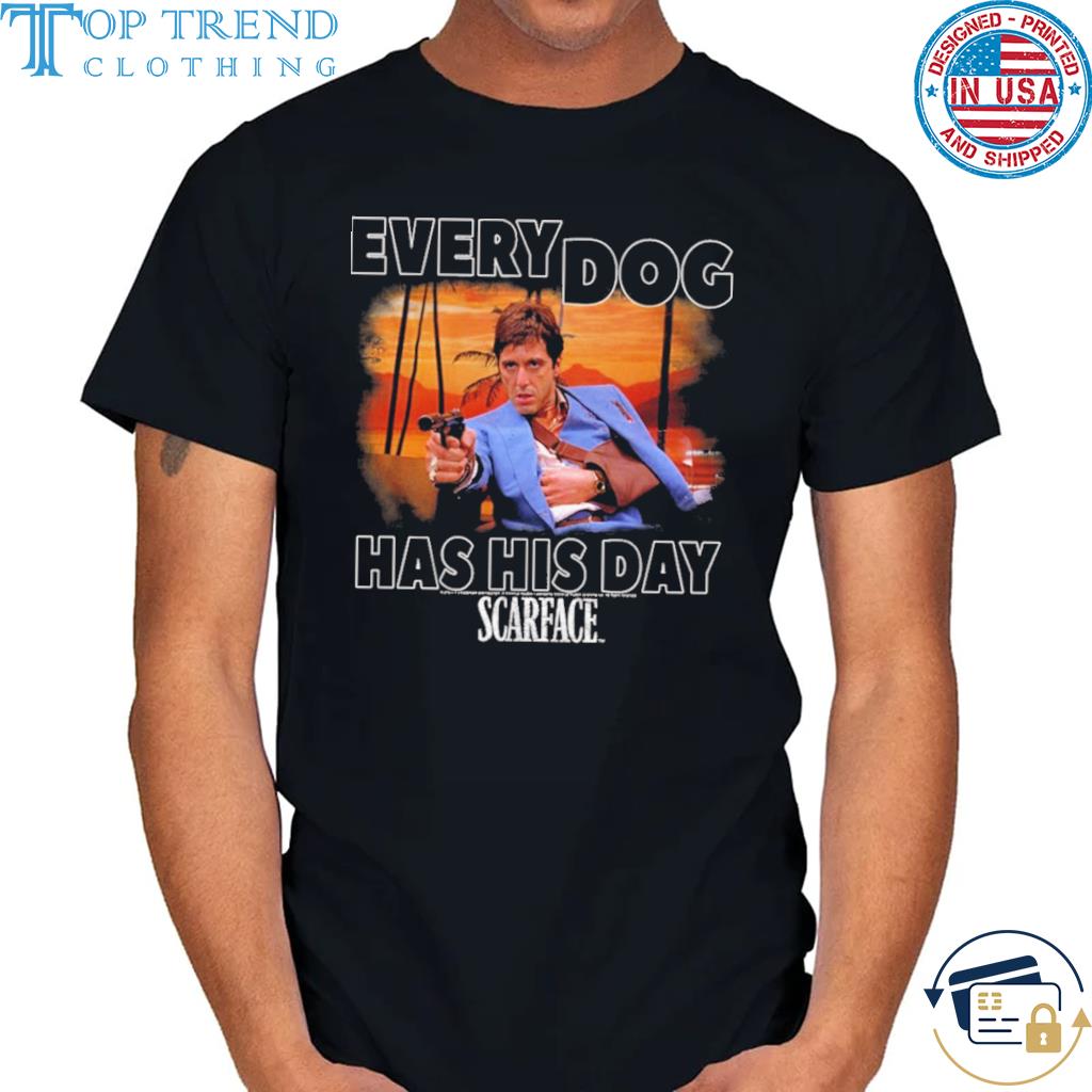 Scarface Tony Montana Every Dog Has His Day Movie Shirt