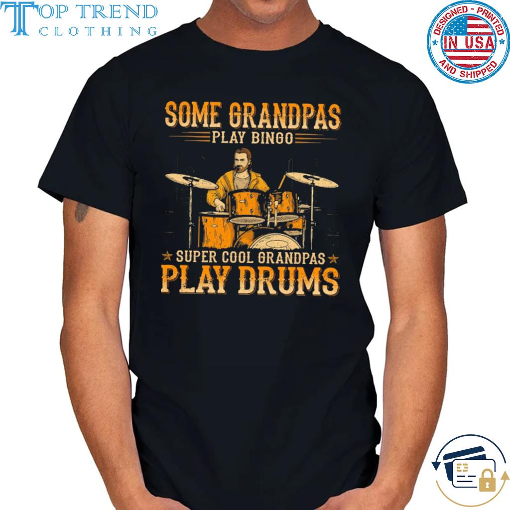 Some grandpas play bingo super cool grandpas play drums shirt