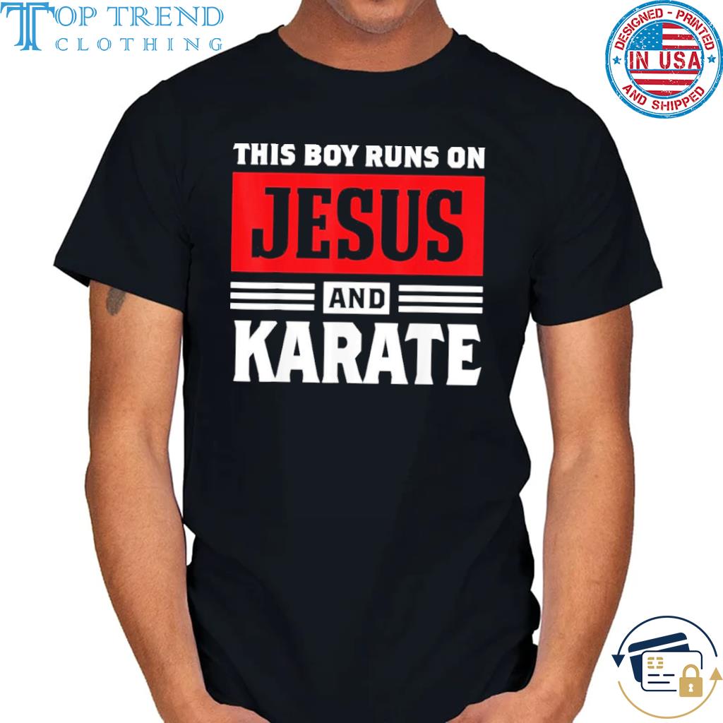 This Boy Runs On Jesus And Karate Shirt