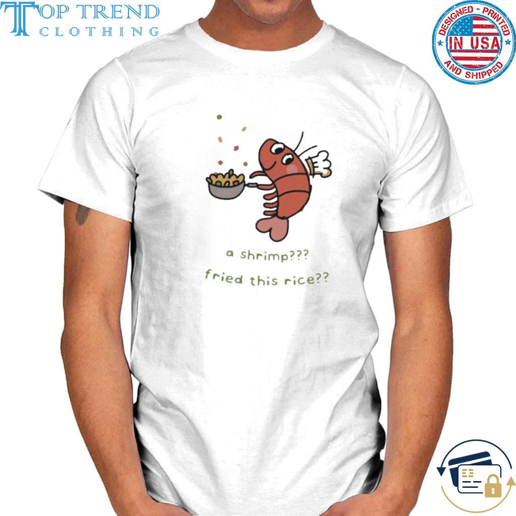 Top a Shrimp Fried This Rice Tee Shirt