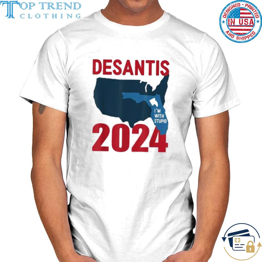Top deSantis 2024 I'm With Stupid Funny DeSantis For President Shirt