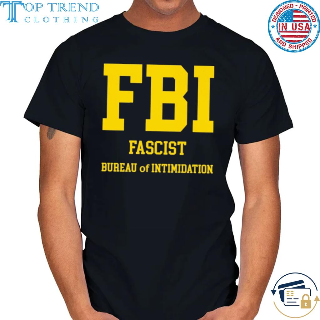 Top fbi fascist bureau of intimidation 2022 shirt