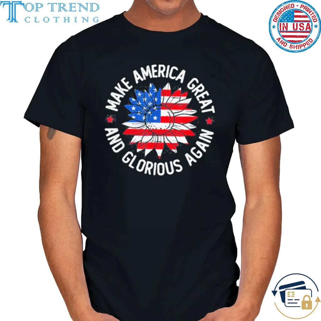 Top making America Glorious and Great Again Shirt