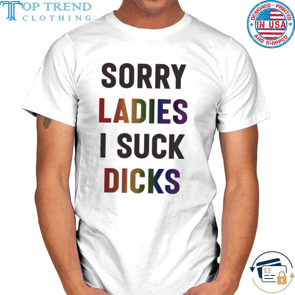 Top sorry Ladies I Suck Dicks Shirt Dream Fanart Shirt
